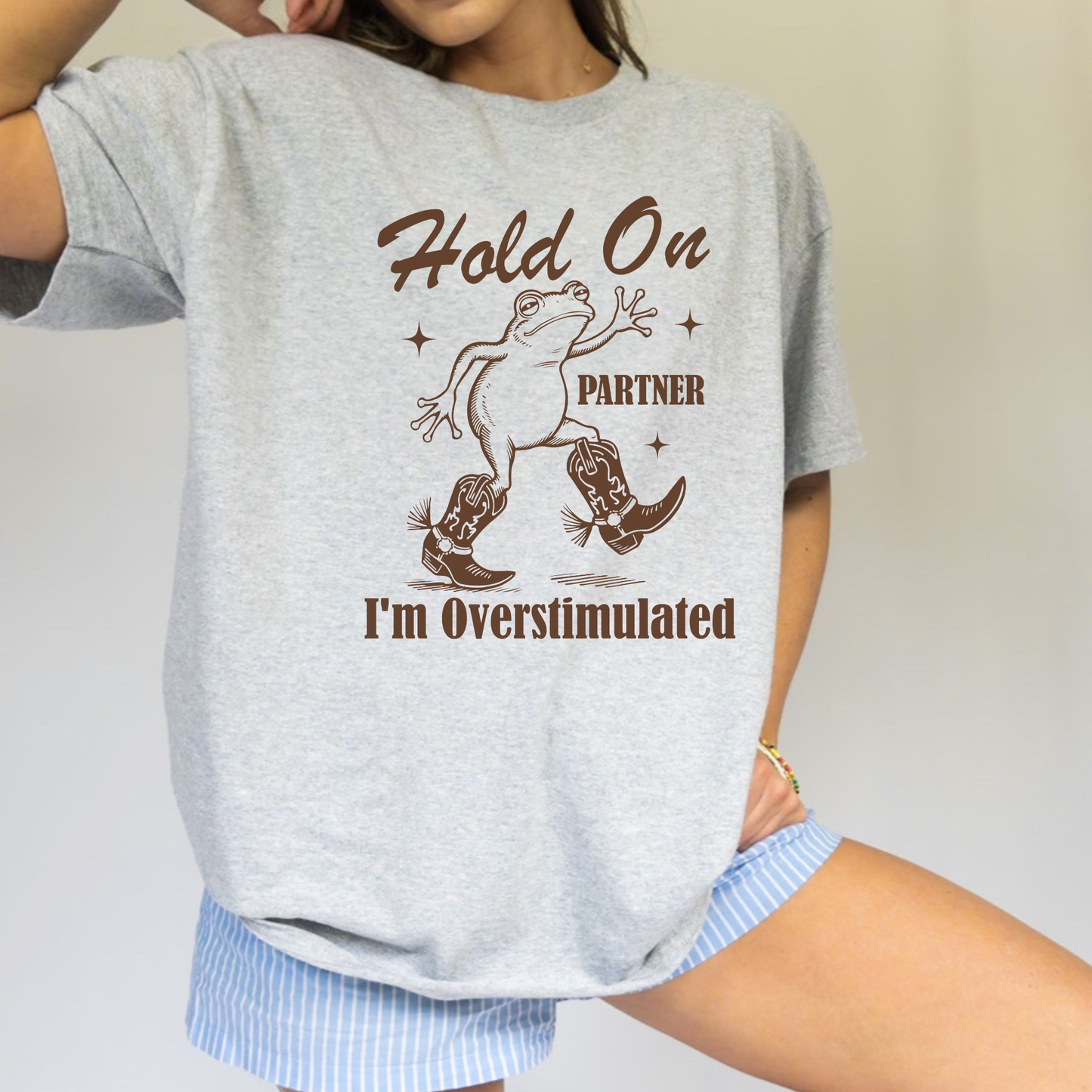 HOLD ON PARTNER I'M OVERSTIMULATED