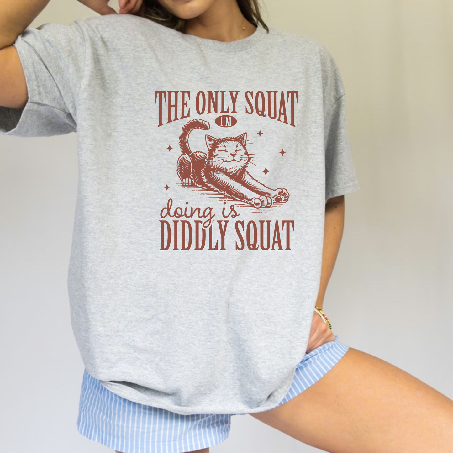 THE ONLY SQUAT I'M DOING IS DIDDLY SQUAT