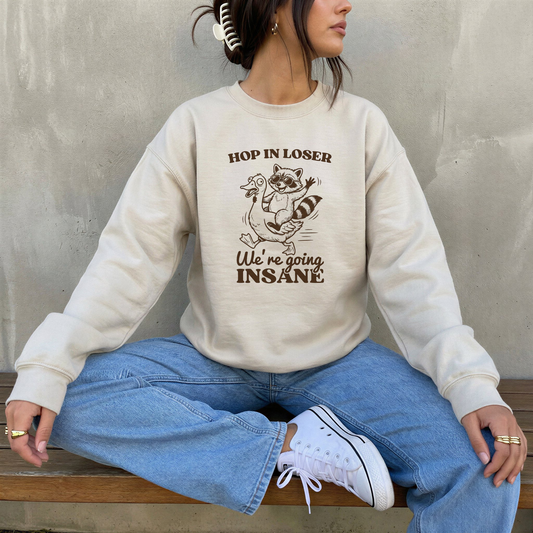 HOP IN LOSER WE'RE GOING INSANE