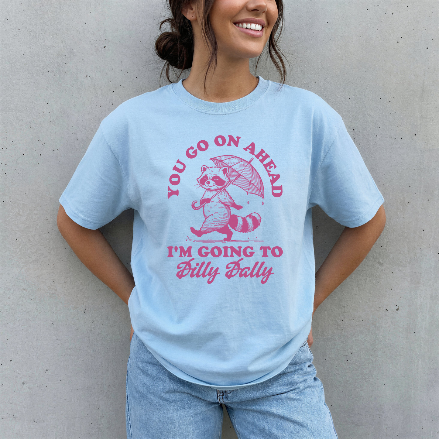 YOU GO ON AHEAD I'M GOING TO DILLY DALLY