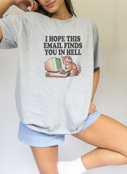 I HOPE THIS EMAIL FINDS YOU IN HELL