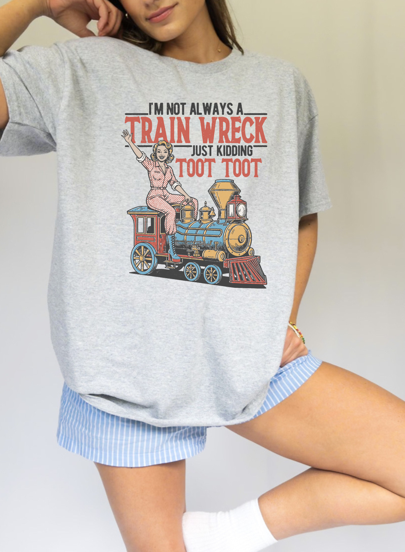 I'M NOT ALWAYS A TRAIN WRECK, JUST KIDDING TOOT TOOT