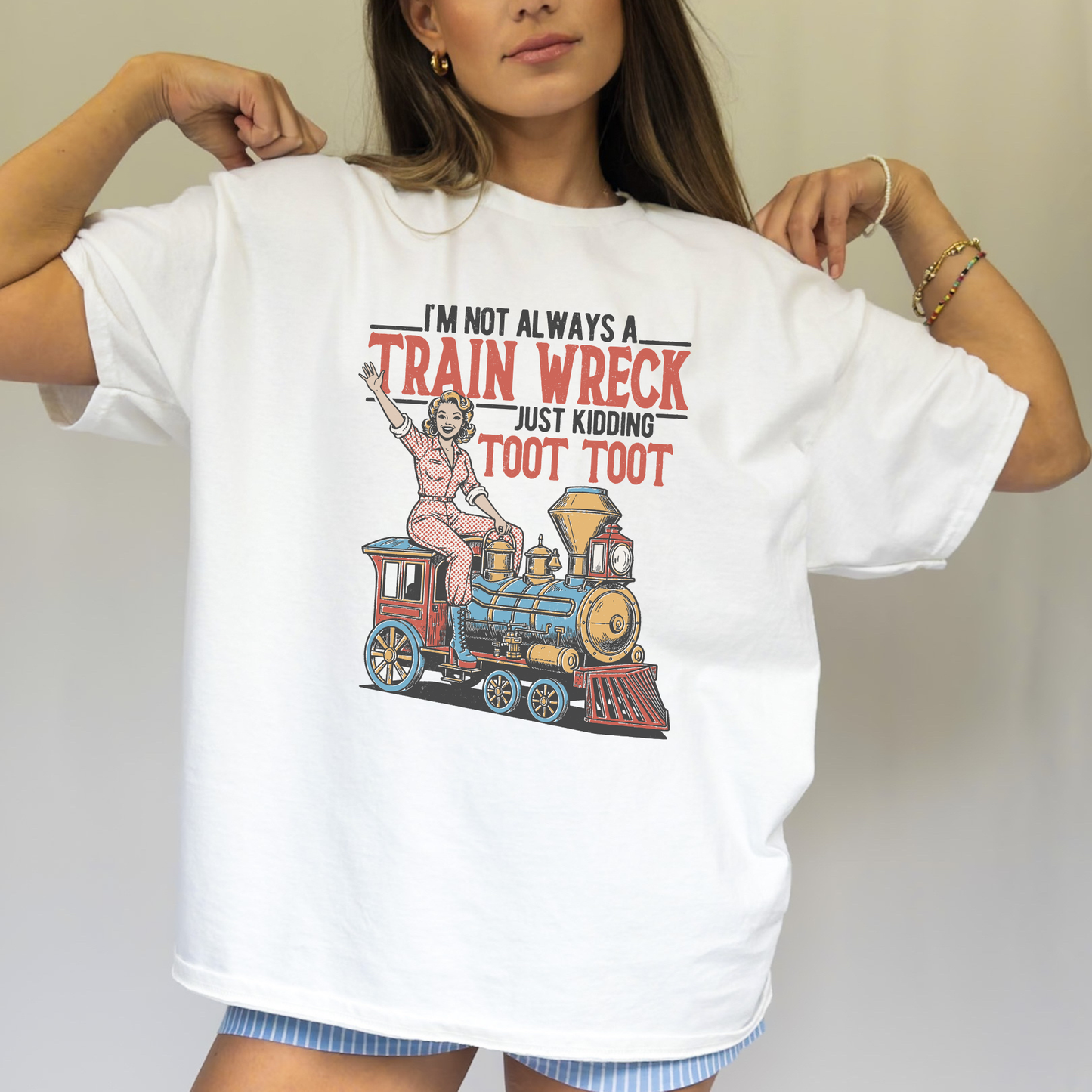 I'M NOT ALWAYS A TRAIN WRECK, JUST KIDDING TOOT TOOT